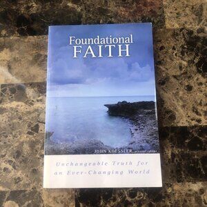 Foundational Faith: Unchangeable Truth For And Ever-Changing World John Koessler